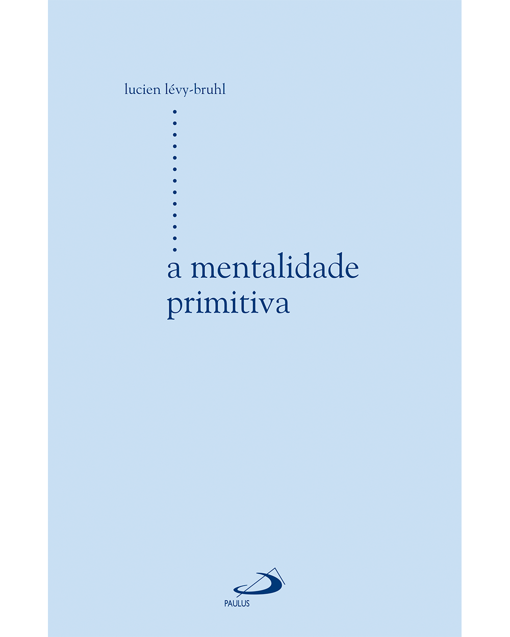 A mentalidade primitiva - Paulus Editora