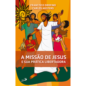 A Missão de Jesus e Sua Prática Libertadora