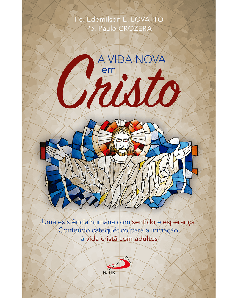 a-vida-nova-em-cristo-uma-existencia-humana-com-sentido-e-esperanca-conteudo-catequetico-para-a-iniciacao-a-vida-crista-com-adultos-Main