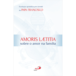 Amoris Laetitia - Sobre o amor na família - Exortação apostólica pós-sinodal do Papa Francisco