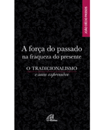 a-forca-do-passado-na-fraqueza-do-presente-o-tradicionalismo-e-suas-expressoes-Main
