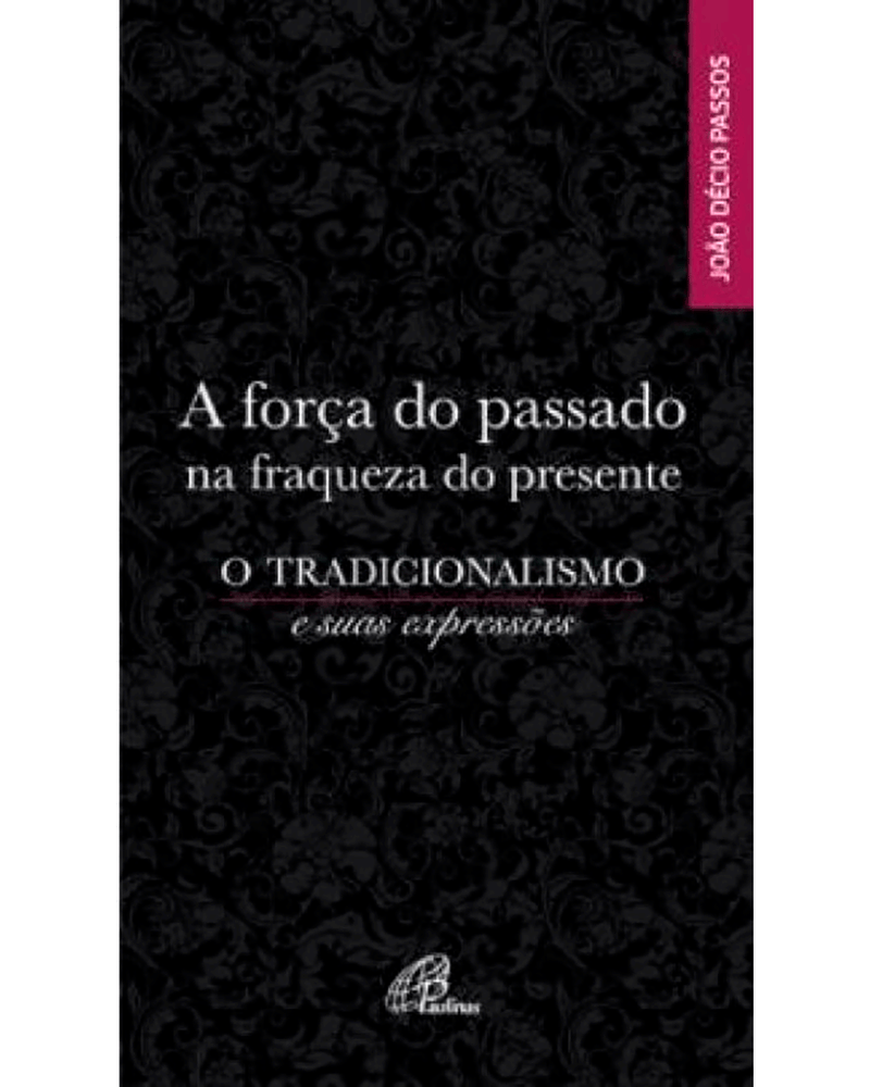 a-forca-do-passado-na-fraqueza-do-presente-o-tradicionalismo-e-suas-expressoes-Main