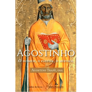 Agostinho  O homem, o pastor, o místico