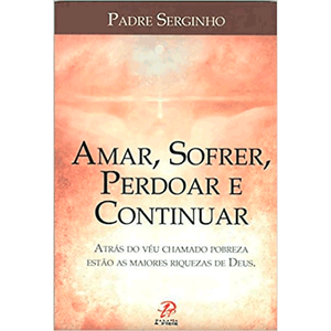Amar, Sofrer, Perdoar E Continuar