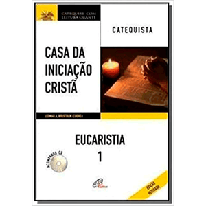 Casa da iniciação Cristã: Eucaristia 1 - Catequista