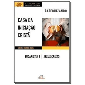 Casa da Iniciação Cristã: Eucaristia 2