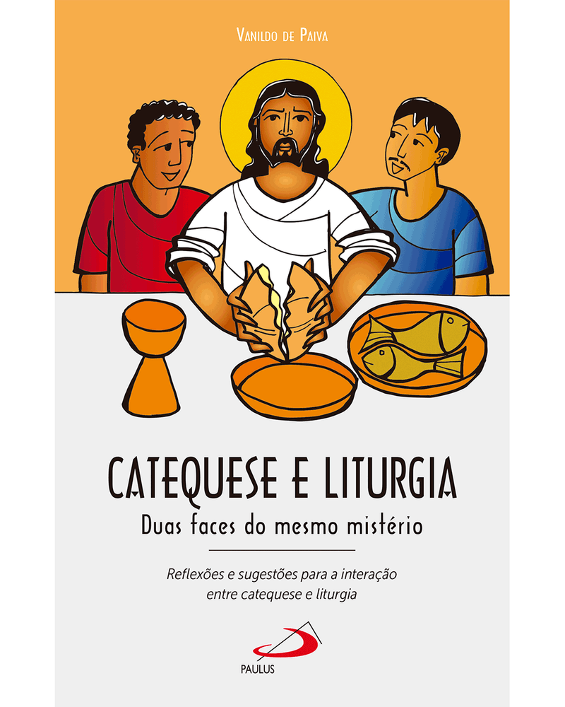 Catequese E Liturgia - Duas Faces Do Mesmo Mistério - Paulus Editora