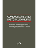 como-organizar-a-pastoral-familiar-subsidios-para-a-organizacao-e-dinamizacao-da-pastoral-familiar-Main