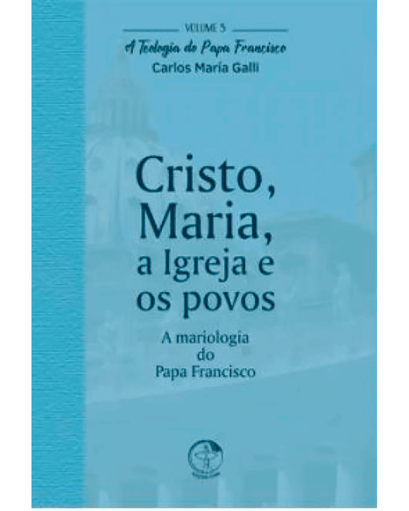 cristo-maria-a-igreja-e-os-povos-a-teologia-do-papa-francisco-volume-5-Main