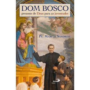 Dom Bosco, Presente de Deus Para as Juventudes