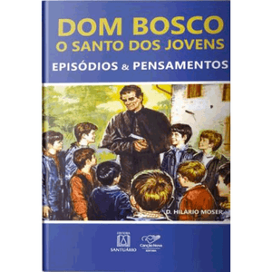 Dom Bosco: O Santo dos Jovens