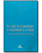 eu-sou-o-caminho-a-verdade-e-a-vida-uma-espiritualidade-para-o-nosso-tempo-Main