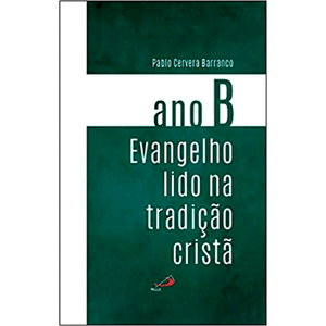 Evangelho Lido na Tradição Cristã - Ano B