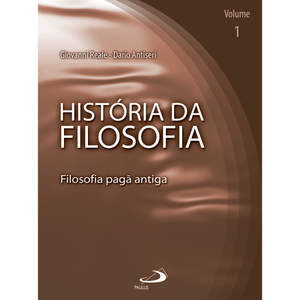 História da filosofia - Volume 1 - Filosofia pagã antiga