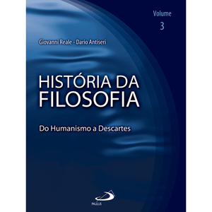 História da Filosofia - Volume 3 - Do Humanismo a Descartes