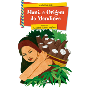 Mani, a Origem da Mandioca