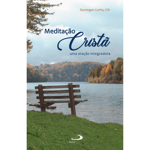 Meditação Cristã: Uma oração integradora