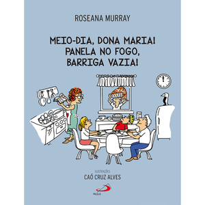 Meio-Dia, Dona Maria! Panela no fogo, barriga vazia!
