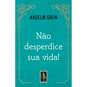 Não desperdice sua vida!