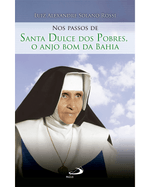 Santa Dulce dos Pobres -O Anjo bom do Brasil