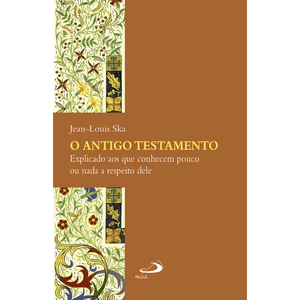 O Antigo Testamento Explicado aos que conhecem pouco ou nada a respeito dele