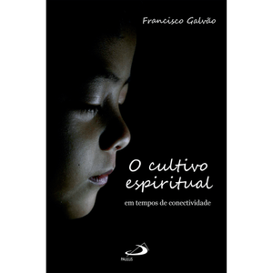 O Cultivo Espiritual em Tempos de Conectividade