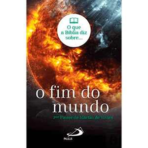 O que a Bíblia diz Sobre: O Fim do Mundo