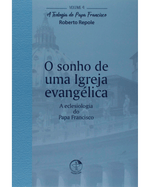 o-sonho-de-uma-igreja-evangelica-a-teologia-do-papa-francisco-volume-4-Main