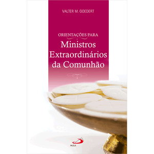 Orientações para Ministros Extraordinários da Comunhão