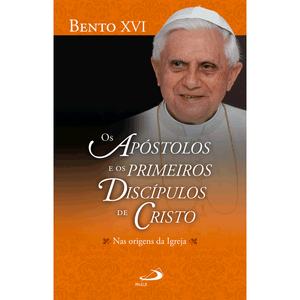 Os apóstolos e os primeiros discípulos de Cristo Nas origens da Igreja