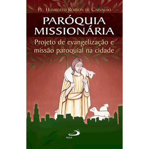 Paróquia missionária Projeto de evangelização e missão paroquial na cidade