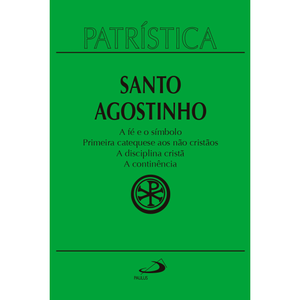 Patrística - A fé e o símbolo | Primeira catequese aos não cristãos | A disciplina cristã | A continência - Vol. 32