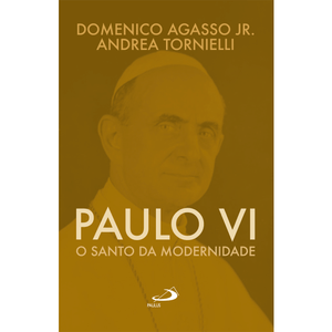 Paulo VI - O santo da modernidade