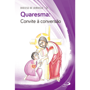 Quaresma: Convite à Conversão