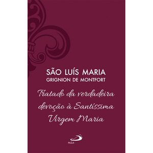 Tratado da Verdadeira Devoção à Santíssima Virgem Maria -  Vol 4 (Luxo)