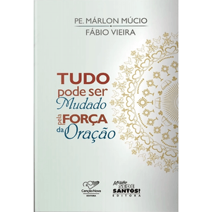 Tudo Pode Ser Mudado Pela Força da Oração