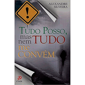 Tudo Posso, Mas Nem Tudo Me Convém