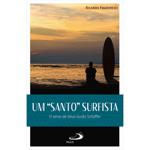 Um Santo Surfista: O Servo de Deus Guido Schäffer