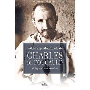 Vida e espiritualidade de Charles de Foucauld