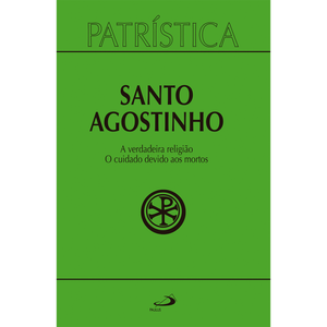 Patrística - A verdadeira religião | O cuidado devido aos mortos - Vol. 19