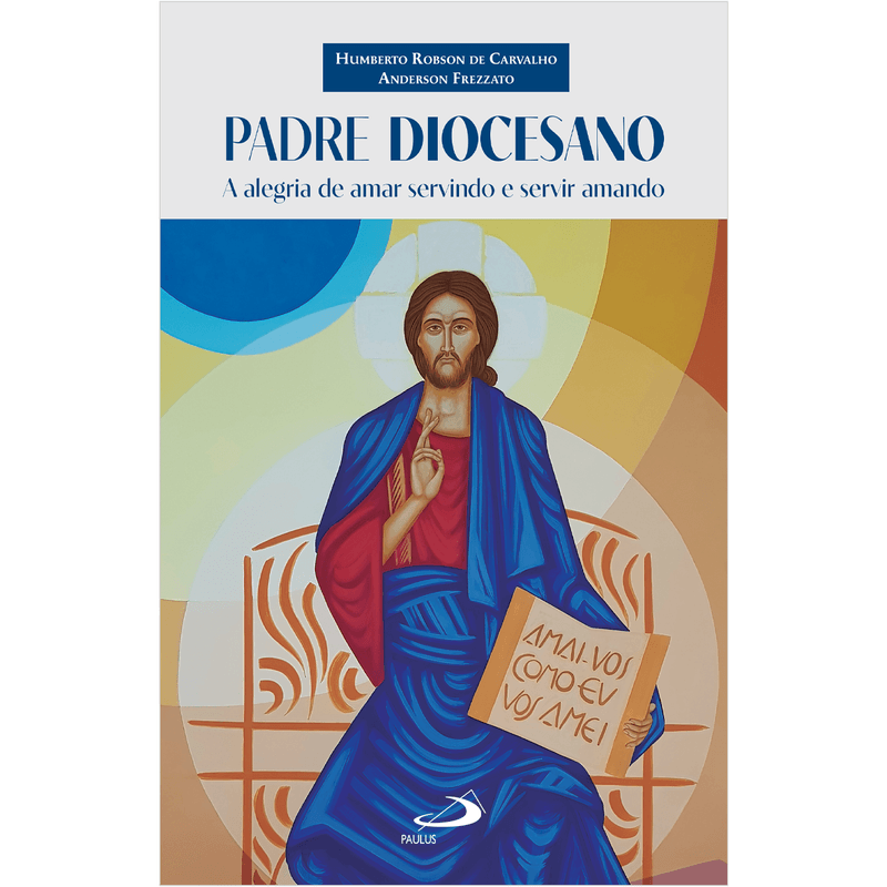 Padre Diocesano - A Alegria de Amar Servindo e Servir Amando - Paulus  Editora