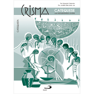 Crisma: Catequese com Adolescentes e Jovens - Catequista