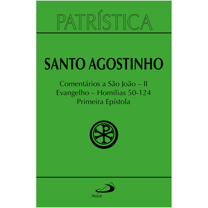 Patrística - Comentários a São João II - Evangelho - Homilias 50-124 Primeira Epístola - Vol. 47/2