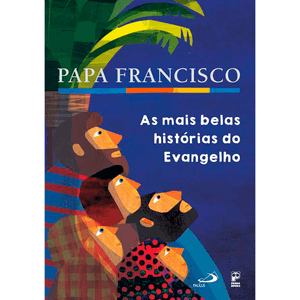 Papa Francisco: As mais belas histórias do Evangelho