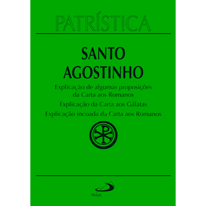 Patrística -Explicação de algumas proposições da Carta aos RomanosI Explicação da Carta aos Galátas I Explicação incoada da Carta aos Romanos- Vol. 25