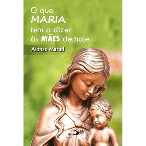 O que Maria tem a dizer às mães de hoje