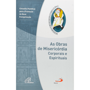 As Obras de Misericórdia Corporais e Espirituais