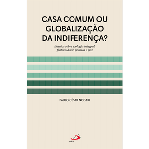 Casa Comum ou Globalização da Indiferença?