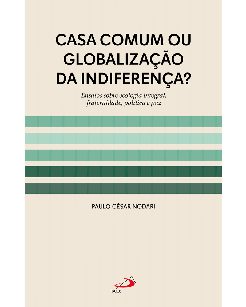 casa-comum-ou-globalizacao-da-indiferenca-ensaios-sobre-ecologia-integral-fraternidade-politica-e-paz-Main