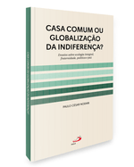 casa-comum-ou-globalizacao-da-indiferenca-ensaios-sobre-ecologia-integral-fraternidade-politica-e-paz-Sec